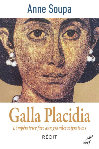 GALLA PLACIDIA : L'IMPERATRICE FACE AUX GRANDES MIGRATIONS