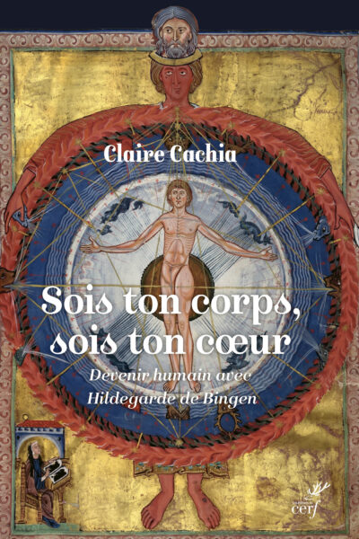 SOIS TON CORPS, SOIS TON COEUR - DEVENIR HUMAIN AVEC HILDEGARDE DE BINGEN