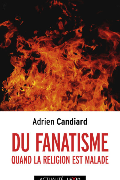 DU FANATISME - QUAND LA RELIGION EST MALADE