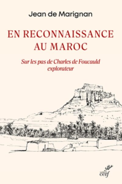 EN RECONNAISSANCE AU MAROC SUR LES PAS DE CHARLES DE FOUCAULD EXPLORATEUR