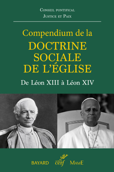 COMPENDIUM DE LA DOCTRINE SOCIALE DE L'ÉGLISE. DE LEON XIII à LEON XIV