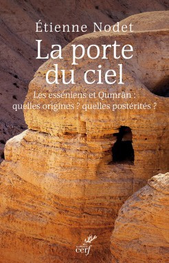 LA PORTE DU CIEL LES ESSENIENS ET QUMRAN QUELLES ORIGINES ? QUELLES POSTERITES ?