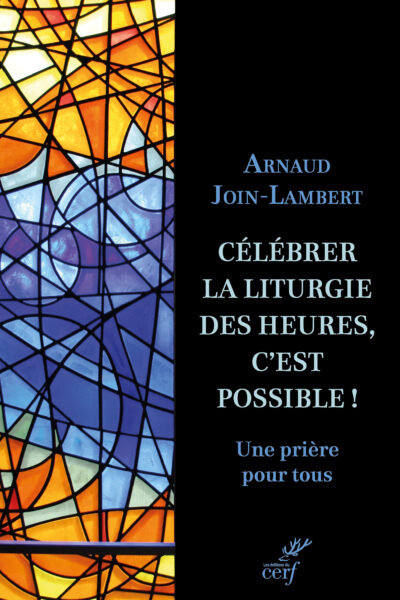 CELEBRER LA LITURGIE DES HEURES, C'EST POSSIBLE ! UNE PRIERE POUR TOUS