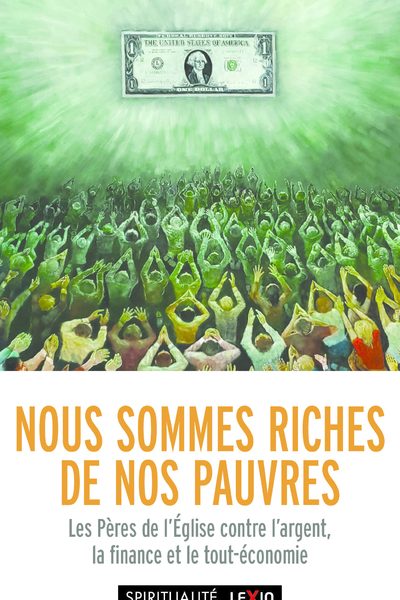 NOUS SOMMES RICHES DE NOS PAUVRES - LES PERES DU DESERT CONTRE L'ARGENT