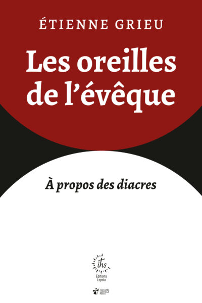 LES OREILLES DE L'EVÊQUE (SUR LE DIACONAT PERMANENT)