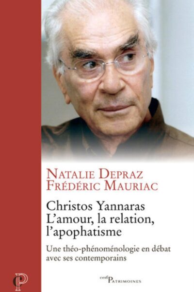 CHRISTOS YANNARAS, L'AMOUR, LA RELATION, L'APOPHATISME - UNE THEO-PHENOMENOLOGIE EN DEBAT