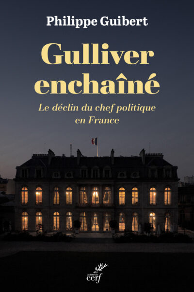 GULLIVER ENCHAINE - LE DECLIN DU CHEF POLITIQUE EN FRANCE