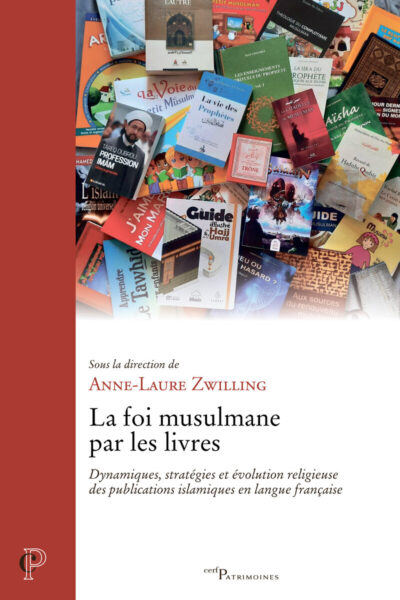 LA FOI MUSULMANE PAR LES LIVRES - DYNAMIQUES, STRATEGIES ET EVOLUTION RELIGIEUSE DES PUBLICATIONS EN