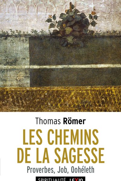 LES CHEMINS DE LA SAGESSE PROVERBES, JOB, QOHELETH