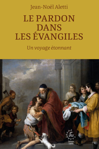 LE PARDON DANS LES EVANGILES. UN VOYAGE ÉTONNANT
