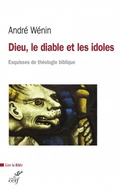DIEU, LE DIABLE ET LES IDOLES - ESQUISSES DE THEOLOGIES BIBLIQUE