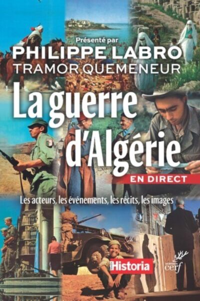 LA GUERRE D'ALGERIE EN DIRECT. LES ACTEURS, LES EVENEMENTS, LES IMAGES