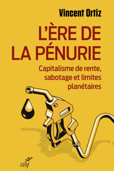 L'ERE DE LA PENURIE - CAPITALISME DE RENTE, SABOTAGE ET LIMITES PLANETAIRES