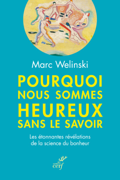 POURQUOI NOUS SOMMES HEUREUX SANS LE SAVOIR - LES ETONNANTES REVELATIONS DE LA SCIENCE DU BONHEUR