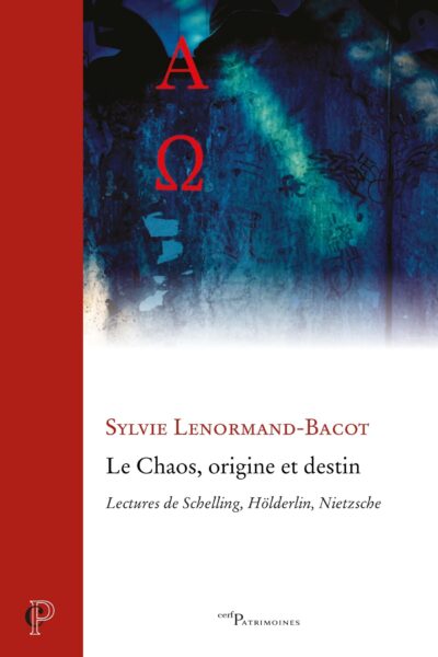 LE CHAOS, ORIGINE ET DESTIN : LECTURES DE SCHELLING, HÖLDERLIN, NIETZSCHE