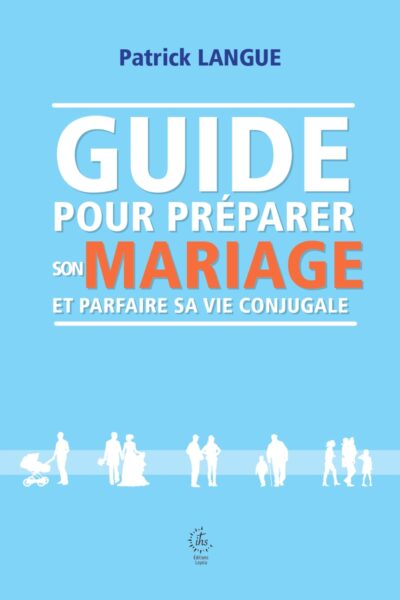 GUIDE POUR PREPARER SON MARIAGE ET PARFAIRE SA VIE CONJUGALE