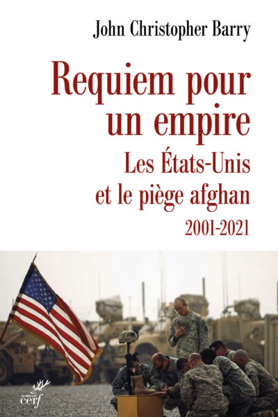REQUIEM POUR UN EMPIRE - LES ETATS-UNIS ET LE PIEGE AFGHAN 2001-2021
