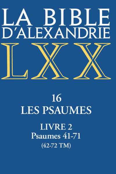 LA BIBLE D'ALEXANDRIE 16 LES PSAUMES - LIVRE 2, PSAUMES 41-71 (42-72 TM)