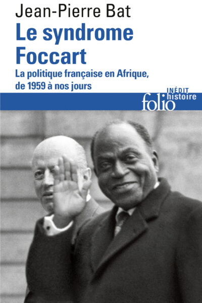 LE SYNDROME FOCCART - LA POLITIQUE FRANCAISE EN AFRIQUE DE 1959