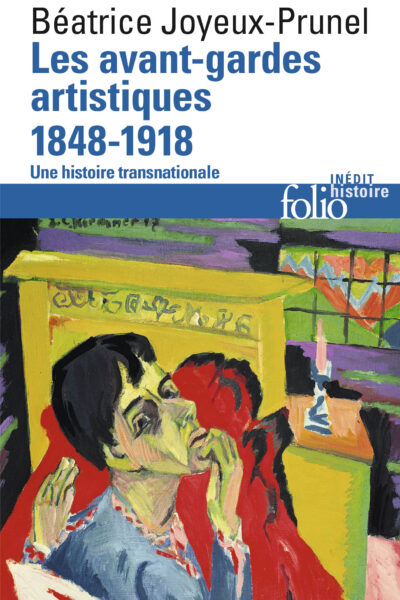LES AVANT-GARDES ARTISTIQUES (1848-1918) - UNE HISTOIRE TRANSNATIONALE