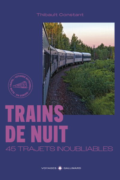 TRAINS DE NUIT, 45 TRAJETS INOUBLIABLES EN EUROPE