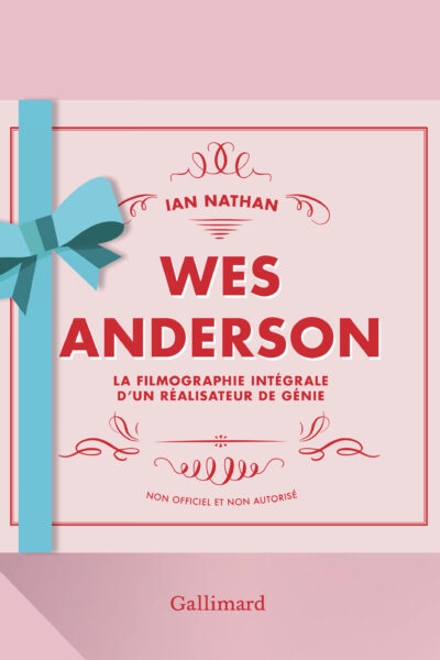 WES ANDERSON - LA FILMOGRAPHIE INTEGRALE D'UN REALISATEUR DE GENIE-NOUVELLE EDITION AUGMENTEE