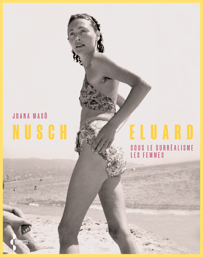 NUSCH ELUARD - SOUS LE SURREALISME, LES FEMMES