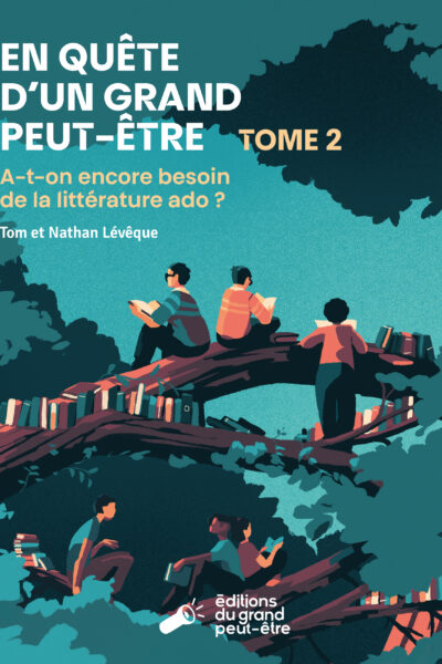 EN QUÊTE D'UN GRAND PEUT-ÊTRE T02 A-T-ON ENCORE BESOIN DE LA LITTERATURE ADO ?