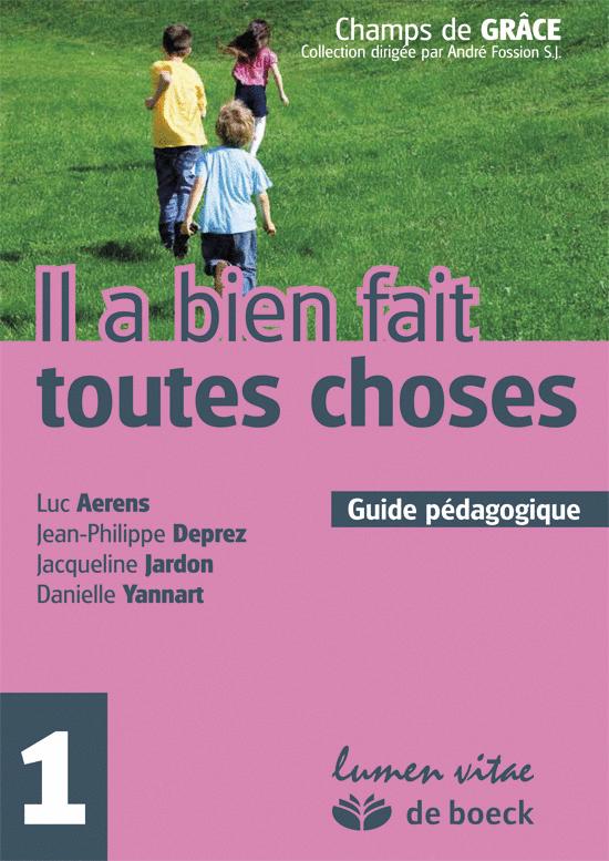IL A BIEN FAIT TOUTE CHOSES 1 - GUIDE PEDAGOGIQUE