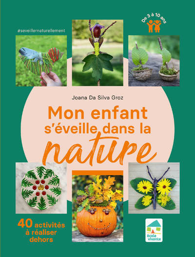 MON ENFANT S'EVEILLE DANS LA NATURE - 40 ACTIVITES A REALISER DEHORS 3-10 ANS