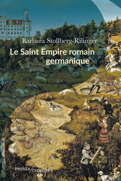 LE SAINT EMPIRE ROMAIN GERMANIQUE - DE LA FIN DU MOYEN AGE A 1806