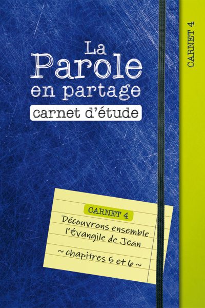 LA PAROLE EN PARTAGE. CARNET D ETUDE 4 - DECOUVRONS ENSEMBLE L EVANGILE DE JEAN, CHAPITRES 5 ET 6