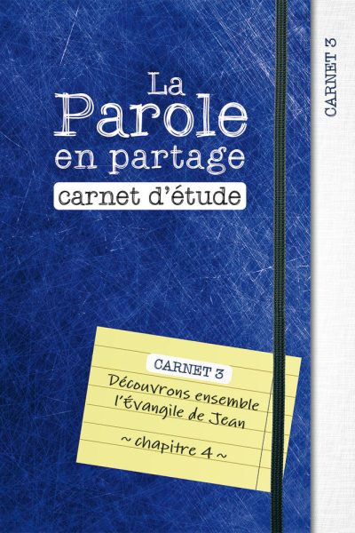 LA PAROLE EN PARTAGE. CARNET D ETUDE 3 - DECOUVRONS ENSEMBLE L EVANGILE DE JEAN, CHAPITRE 4
