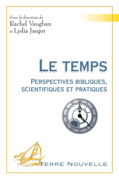 LE TEMPS PERSPECTIVES BIBLIQUES, SCIENTIFIQUES ET PRATIQUES