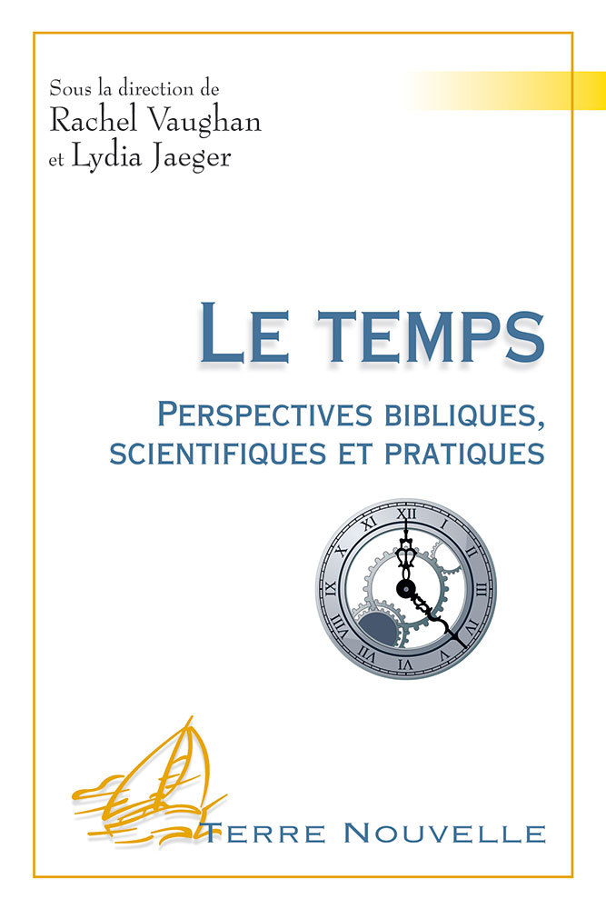 LE TEMPS PERSPECTIVES BIBLIQUES, SCIENTIFIQUES ET PRATIQUES