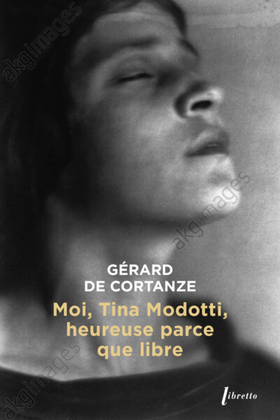 MOI TINA MODOTTI, HEUREUSE PARCE QUE LIBRE