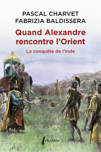 QUAND ALEXANDRE LE GRAND RENCONTRE L'ORIENT - LA CONQUÊTE DE L'INDE