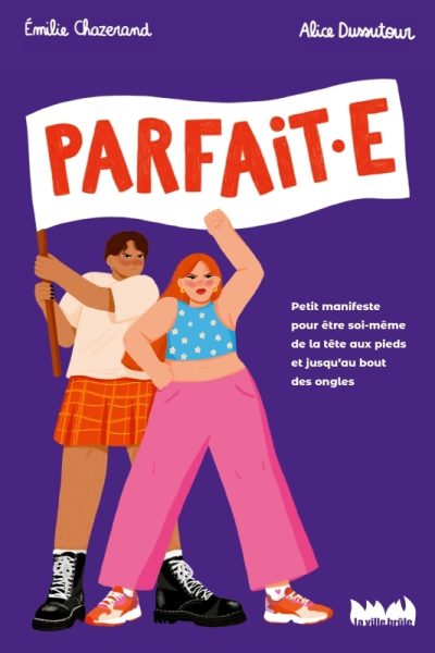 PARFAITE - PETIT MANIFESTE POUR LE DROIT DETRE SOI-MEME DE LA TETE AUX PIEDS, ET JUSQUAU BOUT DES ON