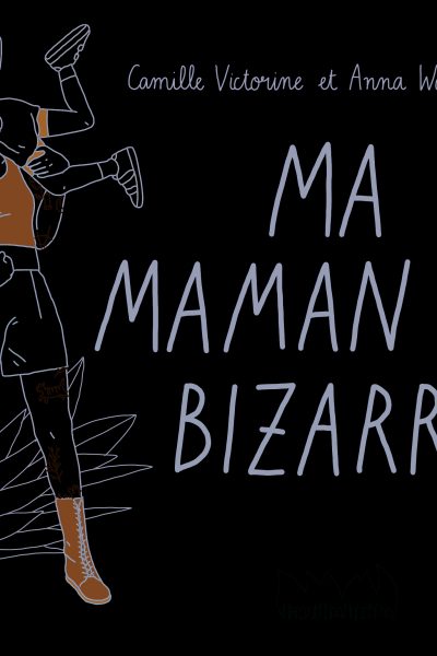 MA MAMAN EST BIZARRE