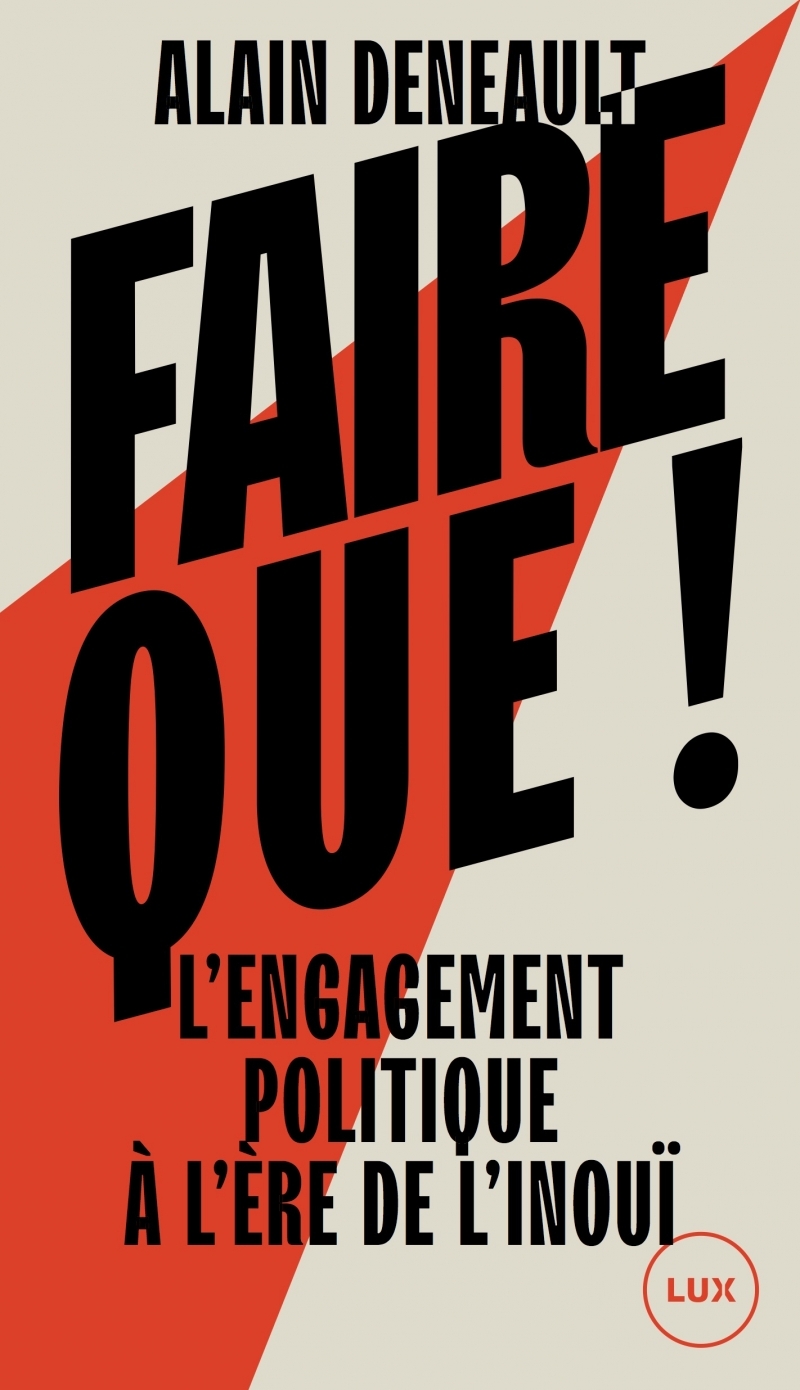 FAIRE QUE ! - L'ENGAGEMENT POLITIQUE A L'ERE DE L'INOUI