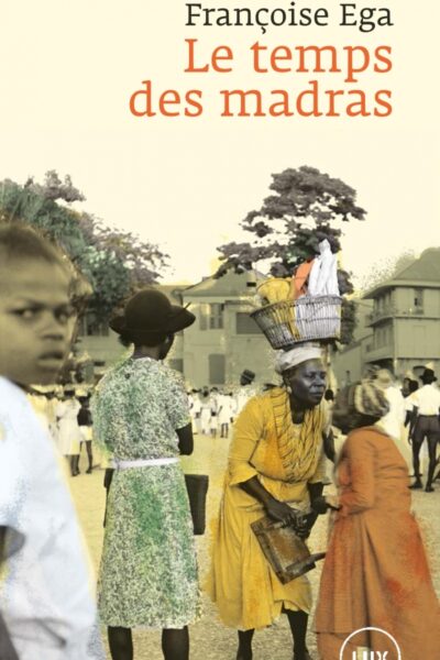 LE TEMPS DES MADRAS - RECIT DE LA MARTINIQUE