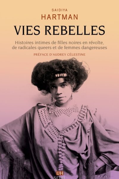 VIES REBELLES - HISTOIRES INTIMES DE FILLES NOIRES EN REVOLTE, DE RADICALES QUEERS ET DE FEMMES DANG