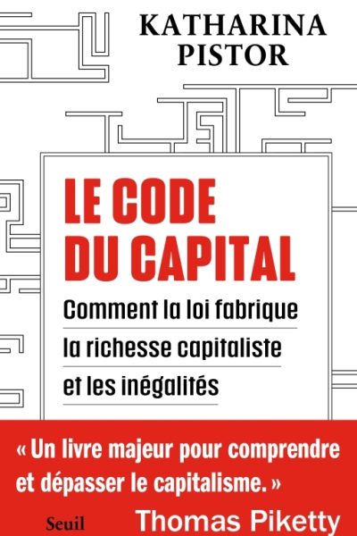 LE CODE DU CAPITAL COMMENT LA LOI CREE LA RICHESSE CAPITALISTE ET LES INEGALITES