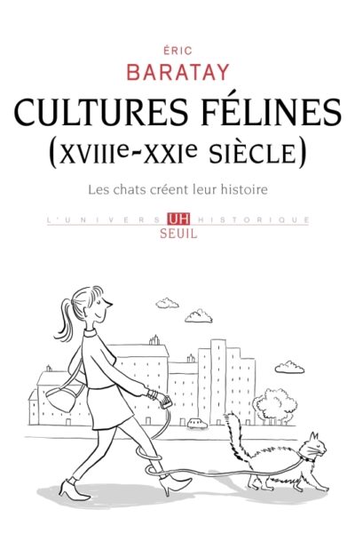 CULTURES FELINES (XVIIIE-XXIE SIECLE). LES CHATS CREENT LEUR HISTOIRE