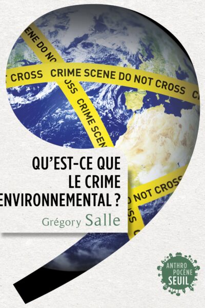 QU'EST-CE QUE LE CRIME ENVIRONNEMENTAL ?