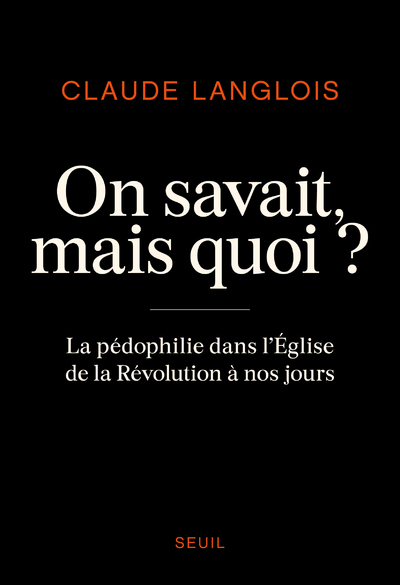 ON SAVAIT, MAIS QUOI ? - LA PEDOPHILIE DANS L'EGLISE DE LA REVOLUTION A NOS JOURS