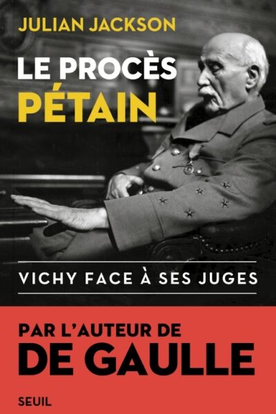 LE PROCES PETAIN. VICHY FACE A SES JUGES
