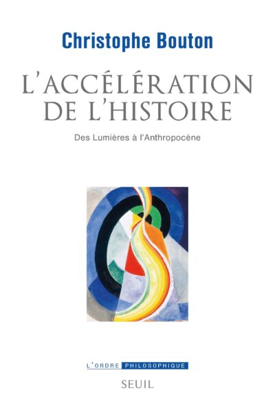 L'ACCELERATION DE L'HISTOIRE - DES LUMIERES A L'ANTHROPOCENE