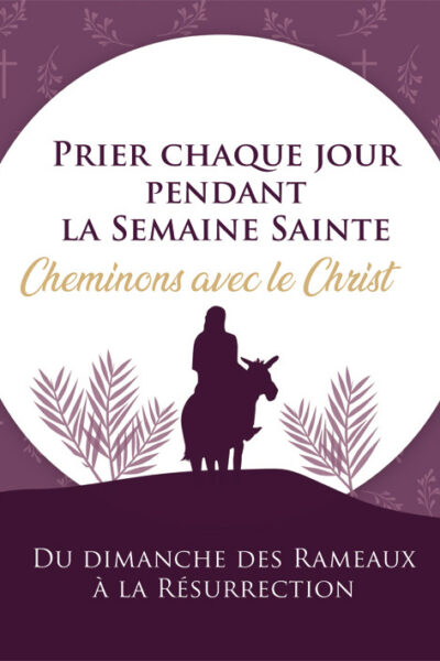 PRIER CHAQUE JOUR PENDANT LA SEMAINE SAINTE - CHEMINONS AVEC LE CHRIST