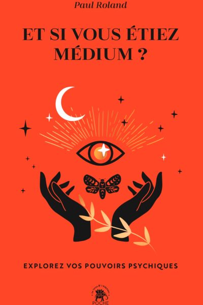 ET SI VOUS ETIEZ MEDIUM ? - EXPLOREZ VOS POUVOIRS PSYCHIQUES